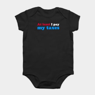 At Least I Pay My Taxes Baby Bodysuit